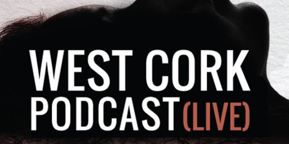 West Cork Podcast Live Show An...