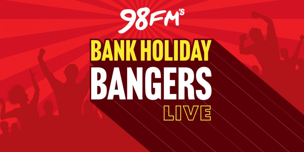 98FM's Bank Holiday Bangers LI...