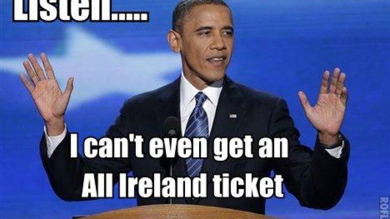 Even the most powerful man in the world can't acquire an All-Ireland Football FInal ticket.