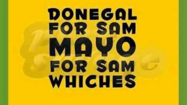 'Donegal For Sam, Mayo For Sam Wiches'