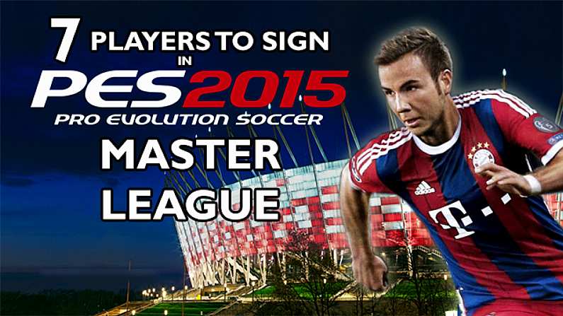 7 Players To Sign At The Start Of Your PES 2015 Master League