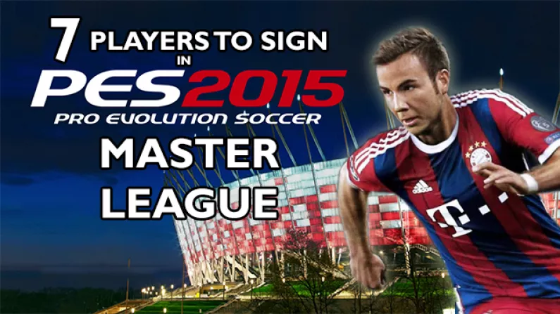 7 Players To Sign At The Start Of Your PES 2015 Master League