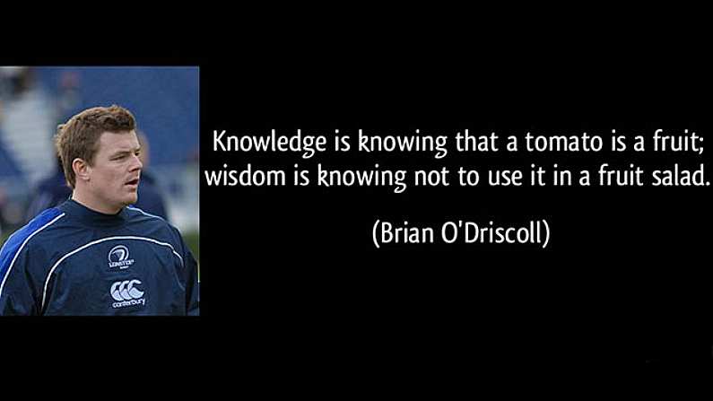 Brian O'Driscoll Has Once Again Graced Us With His Sage Like Wisdom