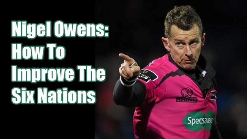 Nigel Owens Has His Say On How To Improve The Six Nations