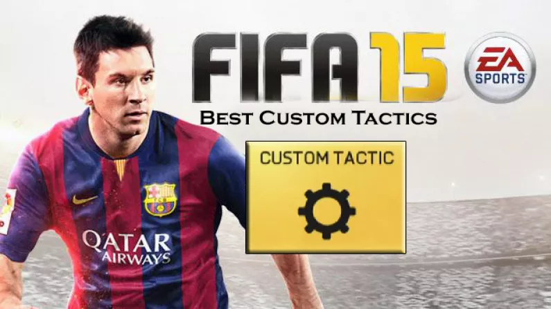 The Best FIFA 15 Custom Tactic To Drastically Improve Your Game