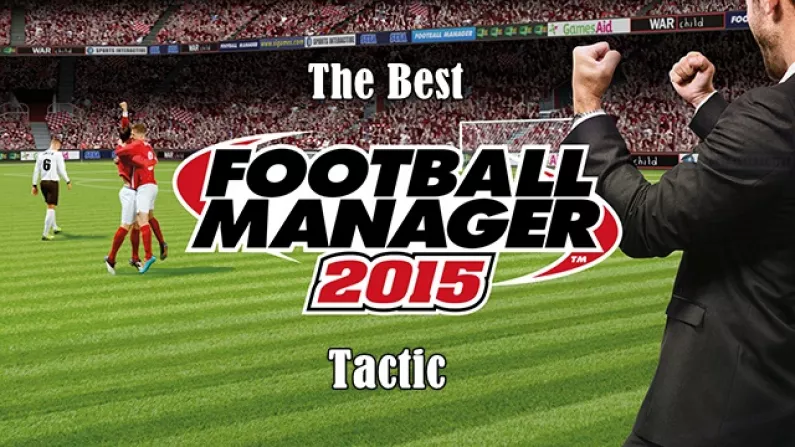 Simply The Best Football Manager 2015 Tactic Anyone Can Use