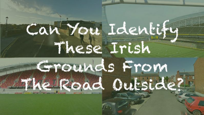 Quiz: Can You Identify These 9 Irish Grounds From The Road Outside?