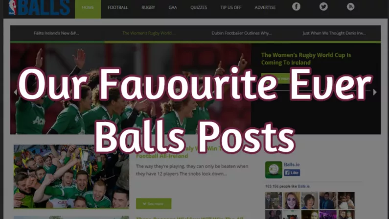 We Pick Our 7 Favourite Posts In Balls.ie History