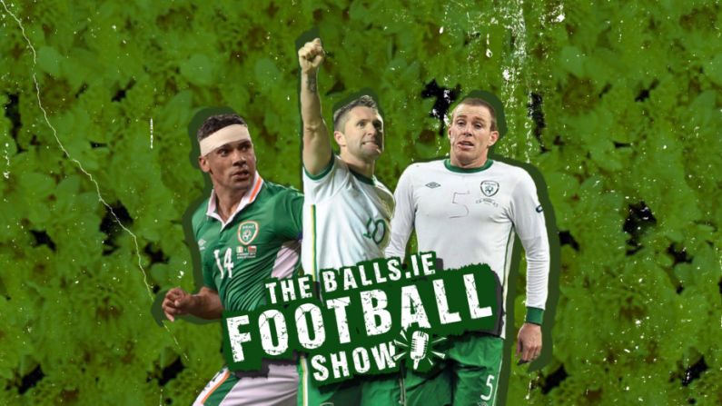 Here's Our Ireland Team Of The Decade According To The Balls.ie Football Show