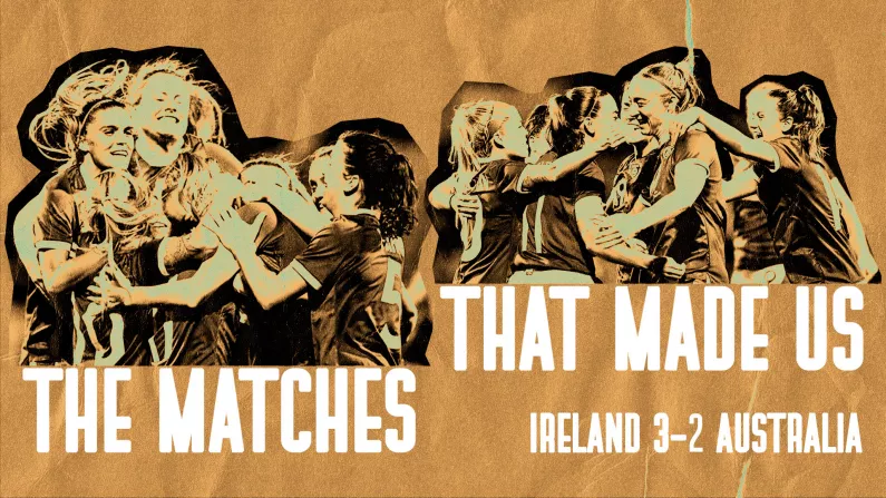 Matches That Made Us: How Beating The Matildas In Tallaght Paved The Way To Australia