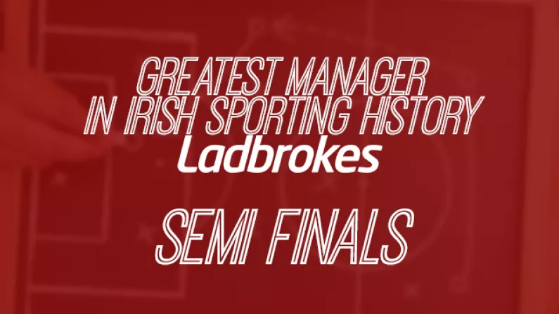 Vote For Ireland's Greatest Manager: Semi-final Round