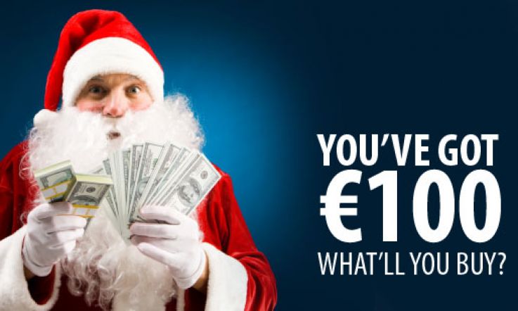 You've Got €100 - What'll you buy?