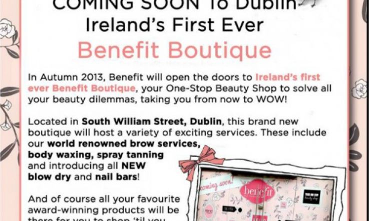 Newsflash! Ireland's first Benefit Boutique coming soon!