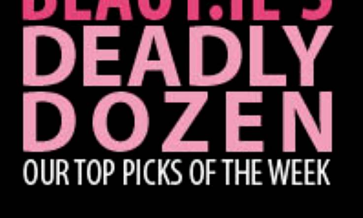 Deadly Dozen: Best of the Week on Beaut.ie