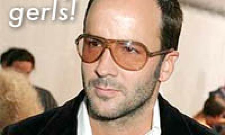 He's bringing sexy back. Tom Ford: not impressed by slapdash makeup application. At all