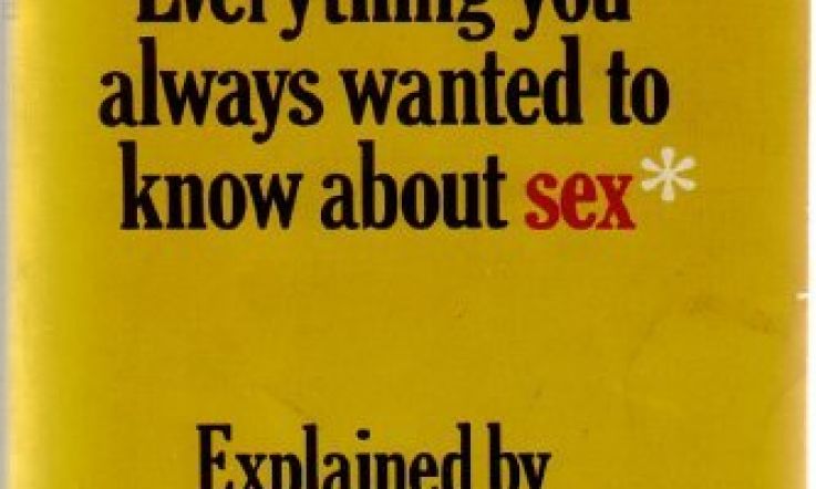 Educate yourself in the Way of the Gay: Reuben's Everything you always wanted to know about Sex*