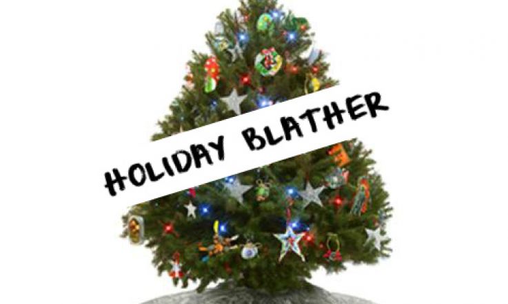 Holiday Blather!