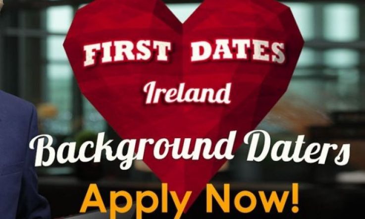 First Dates Ireland are looking for background daters