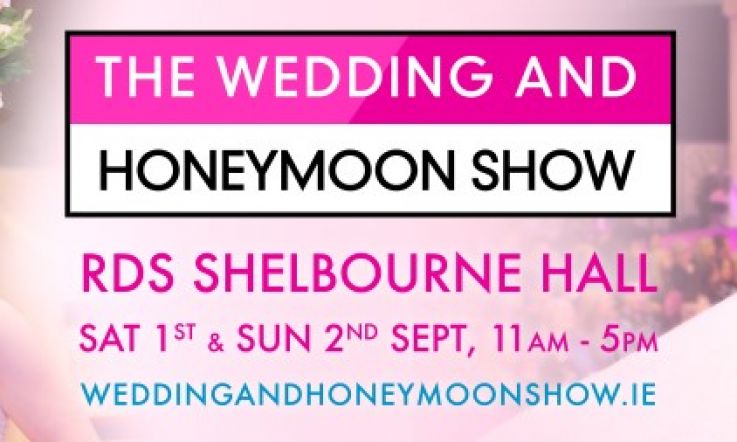 Win a pair of tickets to the Wedding and Honeymoon Show!