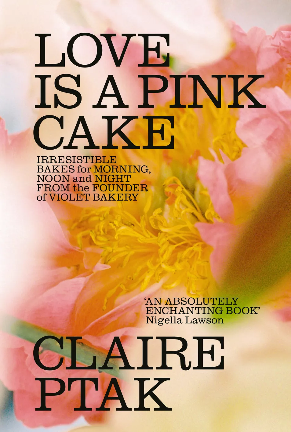 Love Is A Pink Cake by Claire Ptak