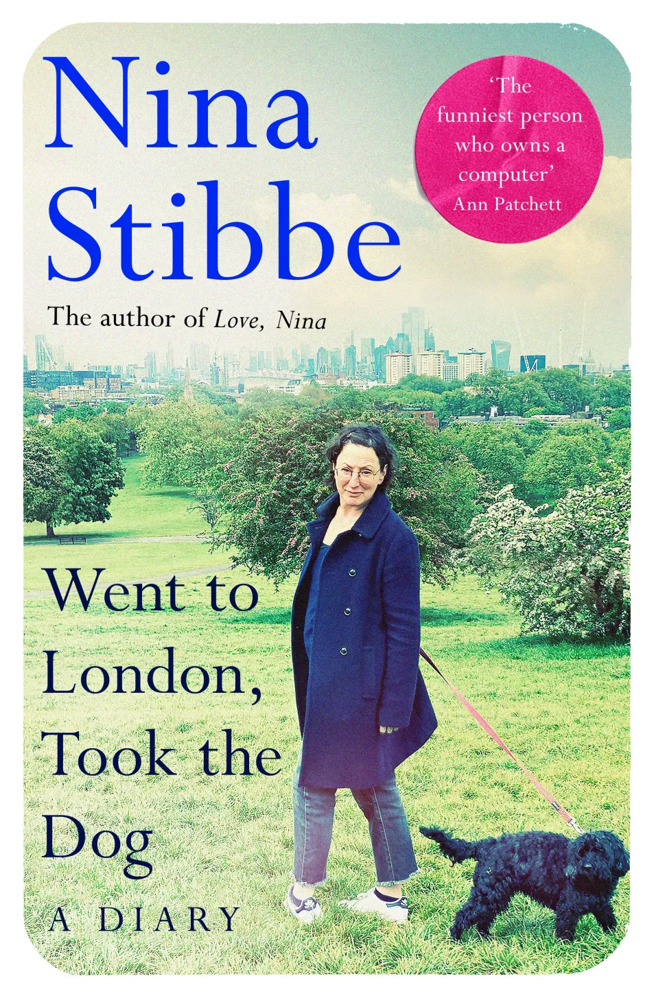 Went To London, Took The Dog: A Diary by Nina Stibbe