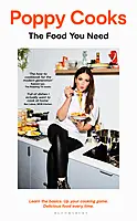 Poppy Cooks: The Food You Need by Poppy O'Toole