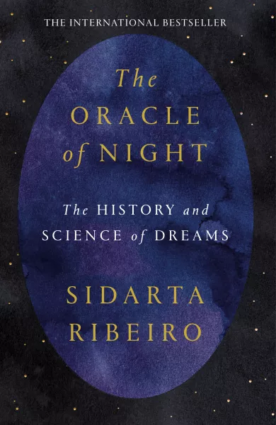 The Oracle Of Night: The History And Science Of Dreams by Sidarta Ribeiro