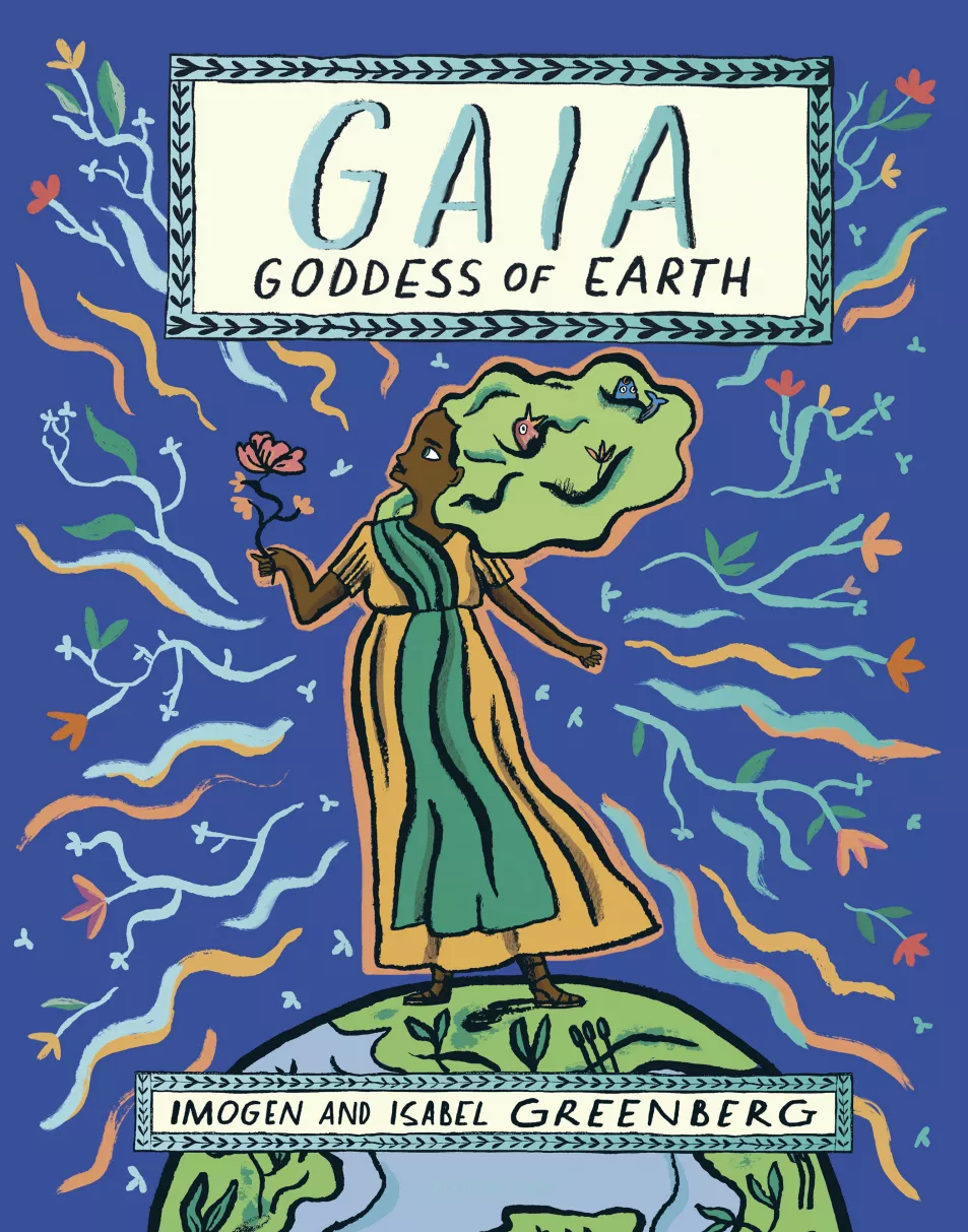 Gaia: Goddess Of Earth by Imogen Greenberg, illustrated by Isabel Greenberg