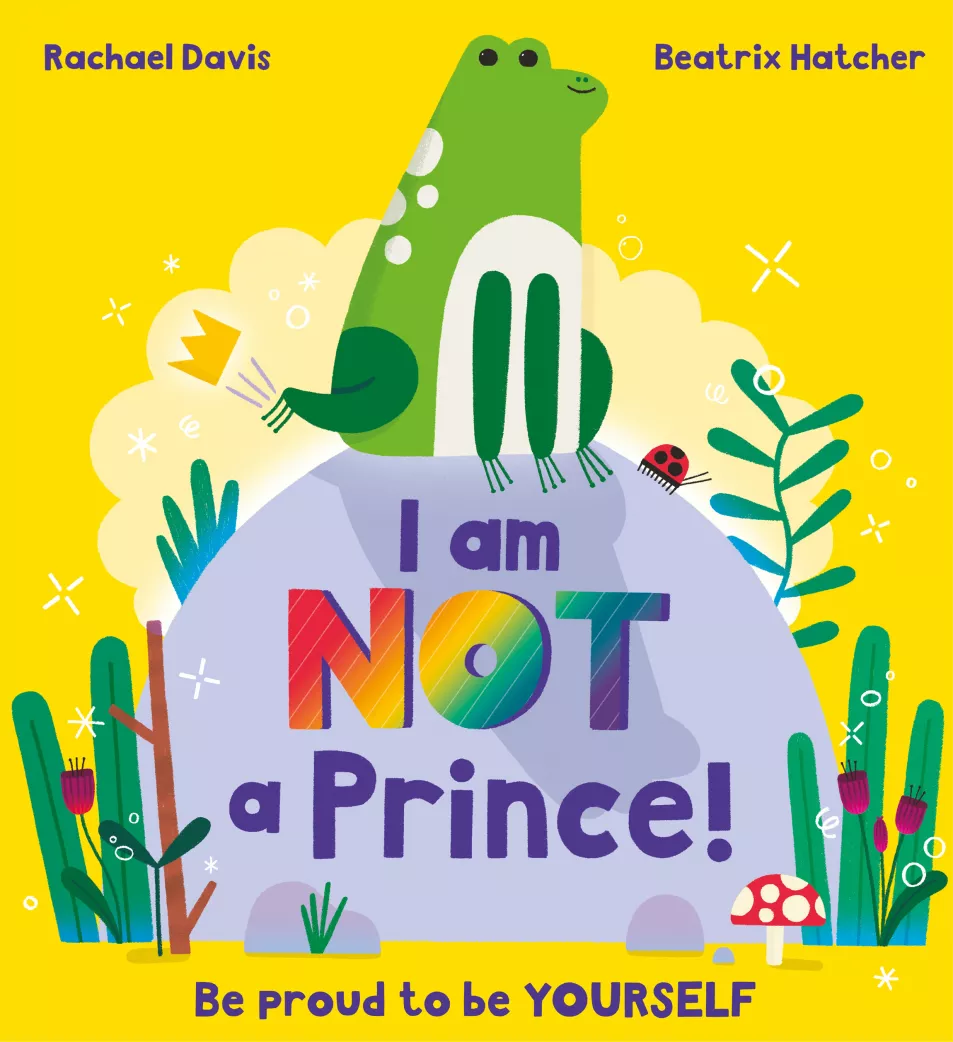 I Am NOT A Prince! by Rachael Davis, illustrated by Beatrix Hatcher. 