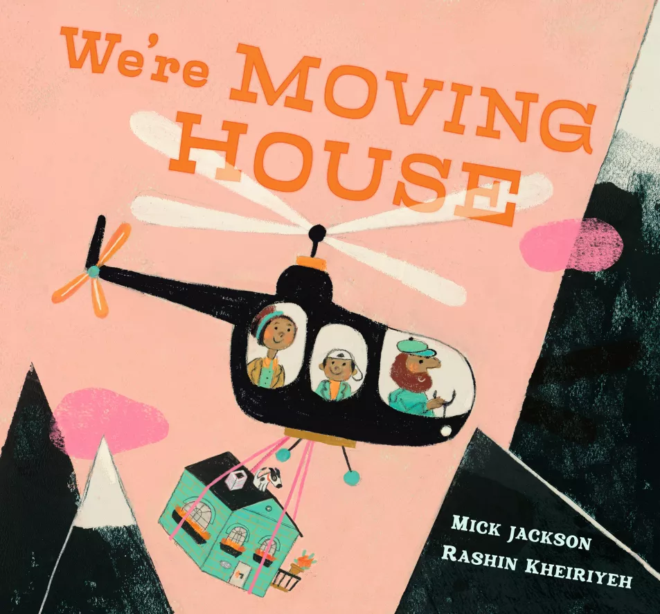 We’re Moving House by Mick Jackson, illustrated by Rashin Kheiriyeh