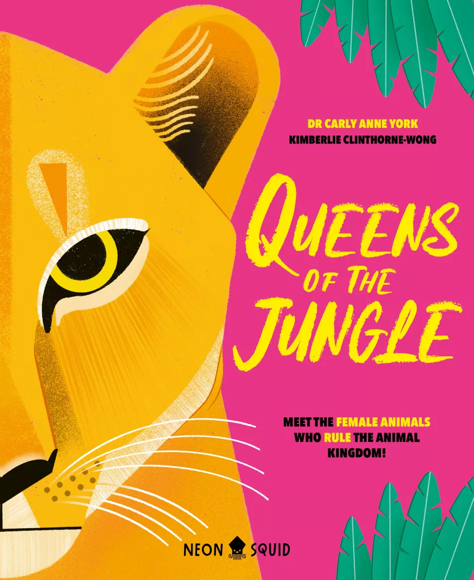 Queens Of The Jungle by Dr Carly Anne York, illustrated by Kimberlie Clinthorne-Wong