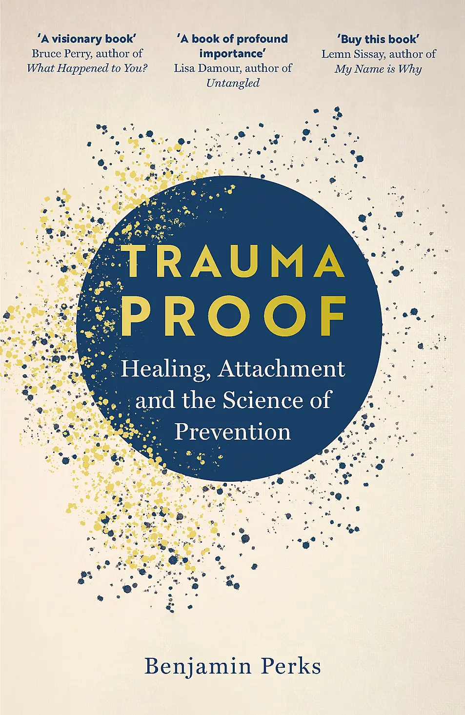 Trauma Proof: Healing, Attachment And The Science Of Prevention by Benjamin Perks