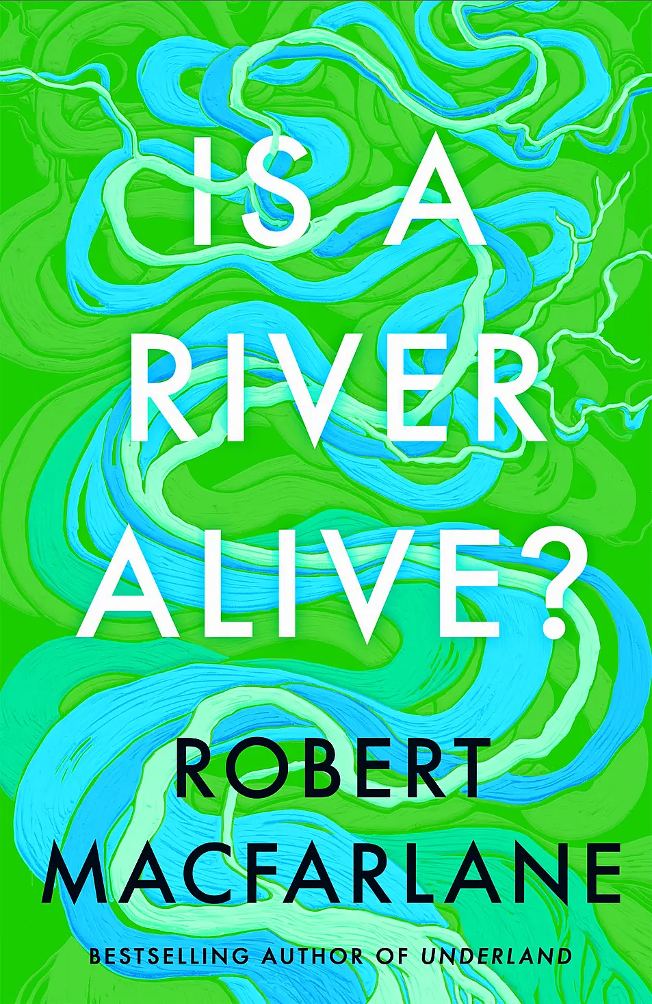 Book jacket of Is A River Alive? by Robert Macfarlane (Hamish Hamilton/PA)