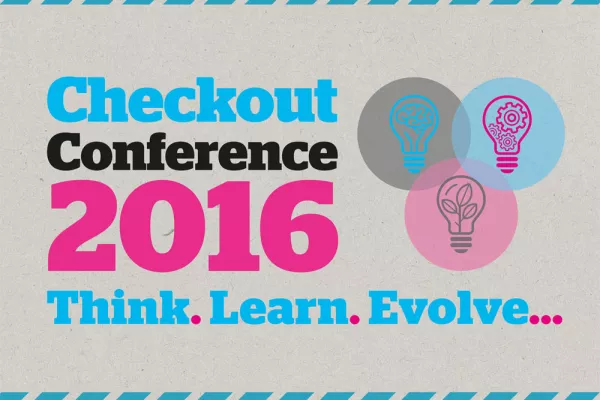 Checkout Conference 2016: Think. Learn. Evolve...
