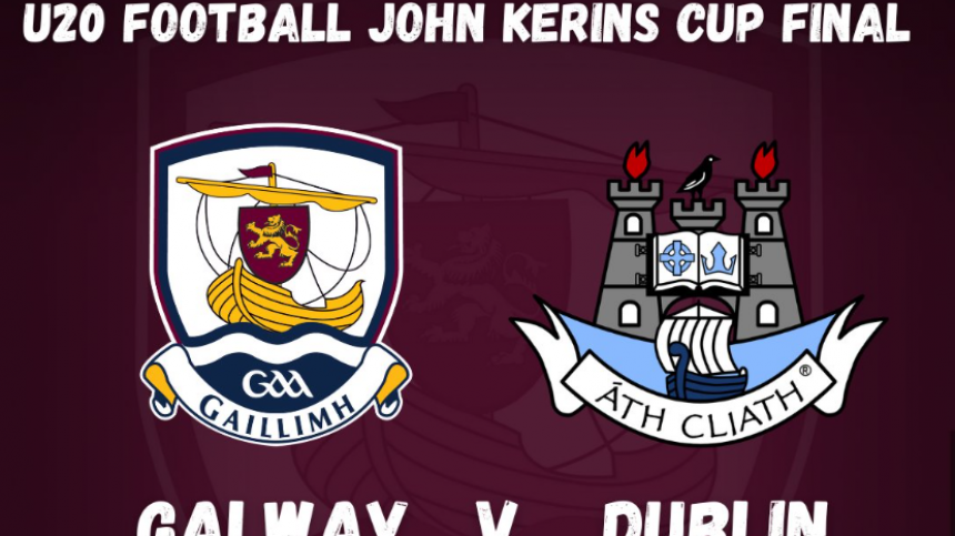 Galway U20 footballers take on Dublin in John Kerins Cup final