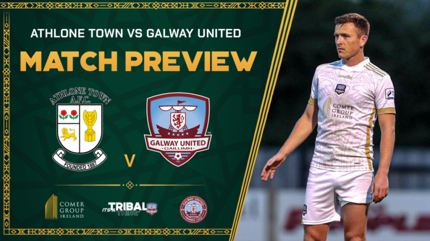 Galway United V Athlone Town Match Preview - The Manager's Thoughts