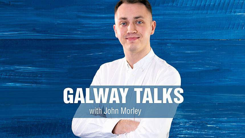 PODCAST: Galway Talks with John Morley (Thursday, 23rd February 2023)