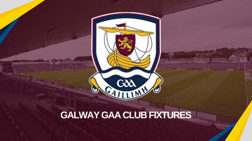 GAA: Galway Fixtures (23rd - 29th May 2023)