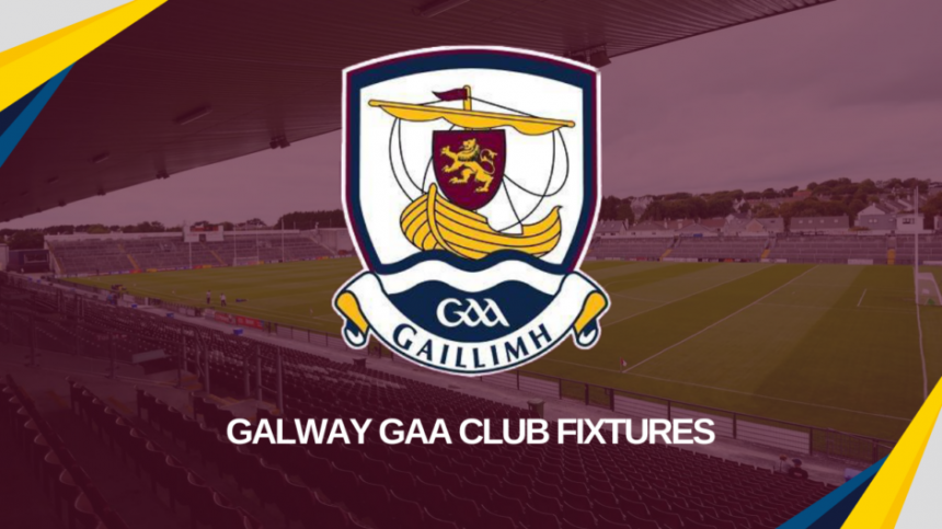 GAA: Galway Fixtures (30th May - 6th June 2023)