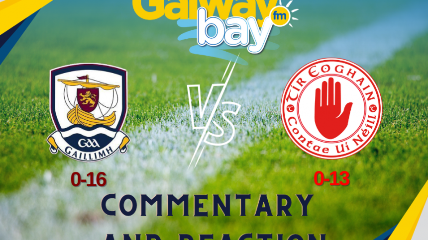 Galway 0-16 Tyrone 0-13 - Commentary And Reaction