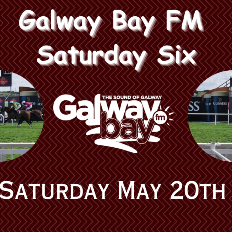 Galway Bay FM Saturday Six - May 20th