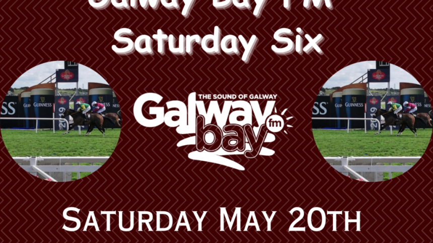 Galway Bay FM Saturday Six - May 20th