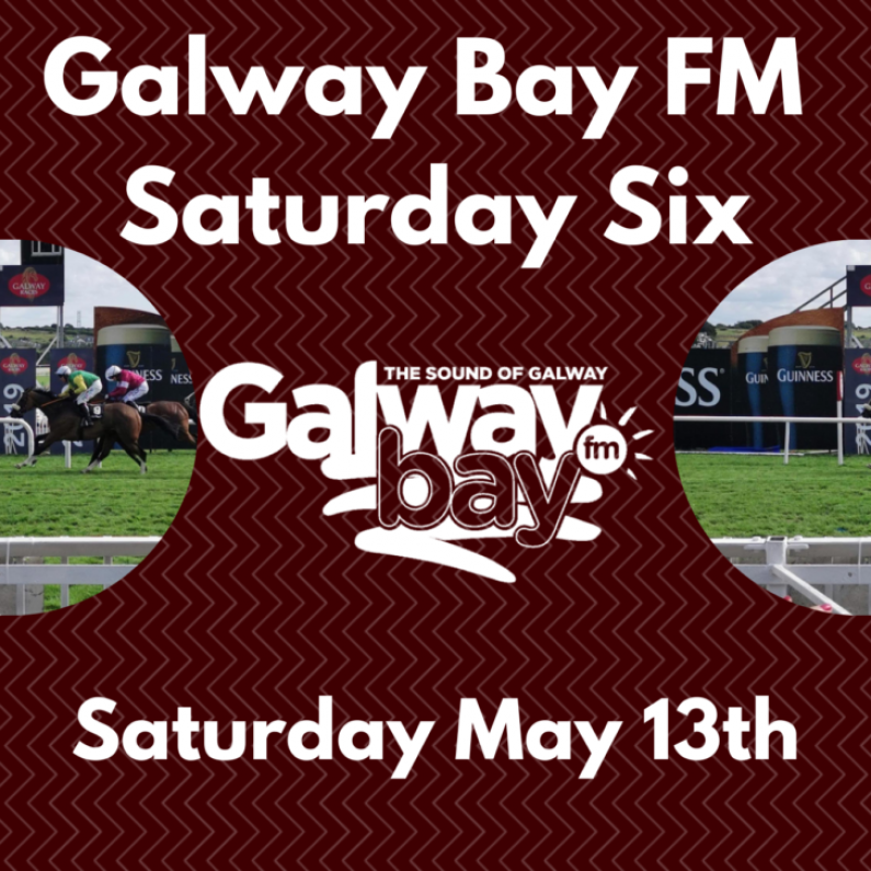 Galway Bay FM Saturday Six - May 13th