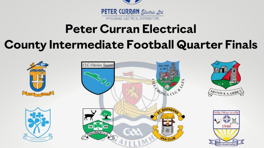 County Intermediate Football Quarter Finals to be played as two double headers on Saturday in Pearse Stadium and Tuam Stadium