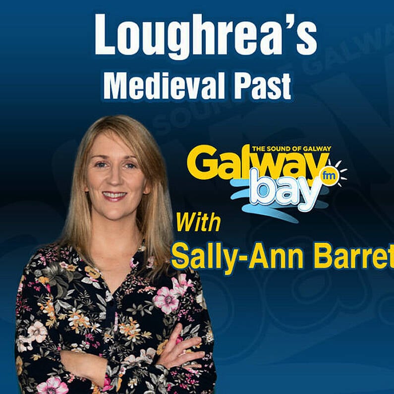 Loughrea's Medieval Past with Sally-Ann Barrett