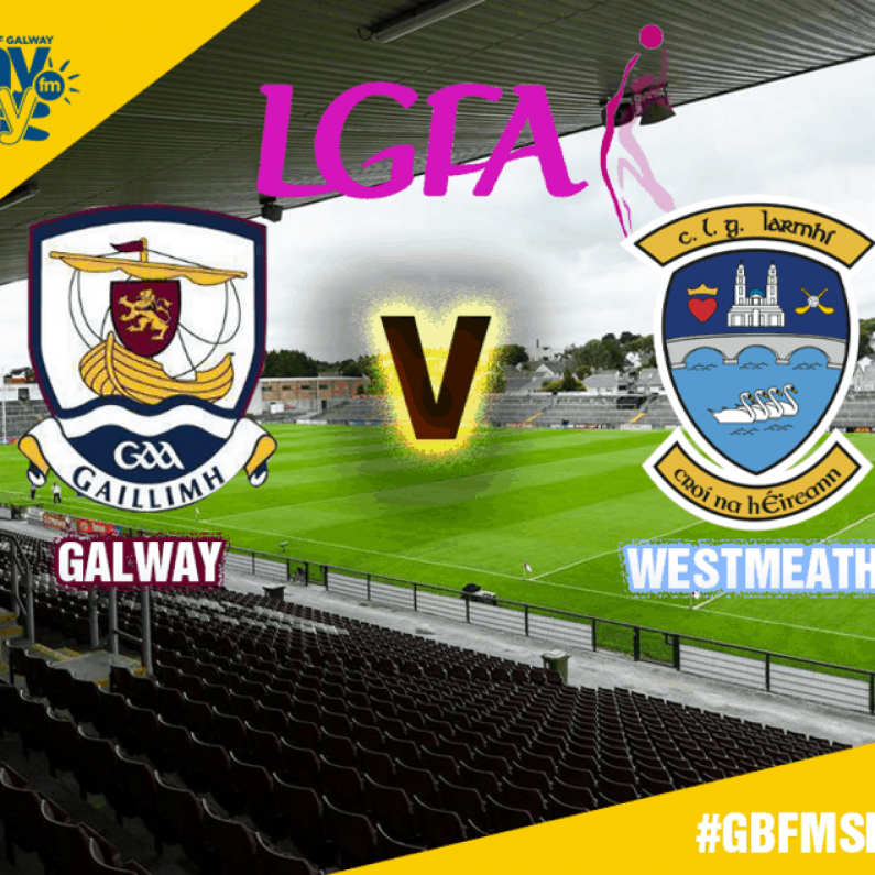 LADIES FOOTBALL: Galway 6-13 Westmeath 2-7 - Report and Reaction from Gerry Fahy & Andrea Trill