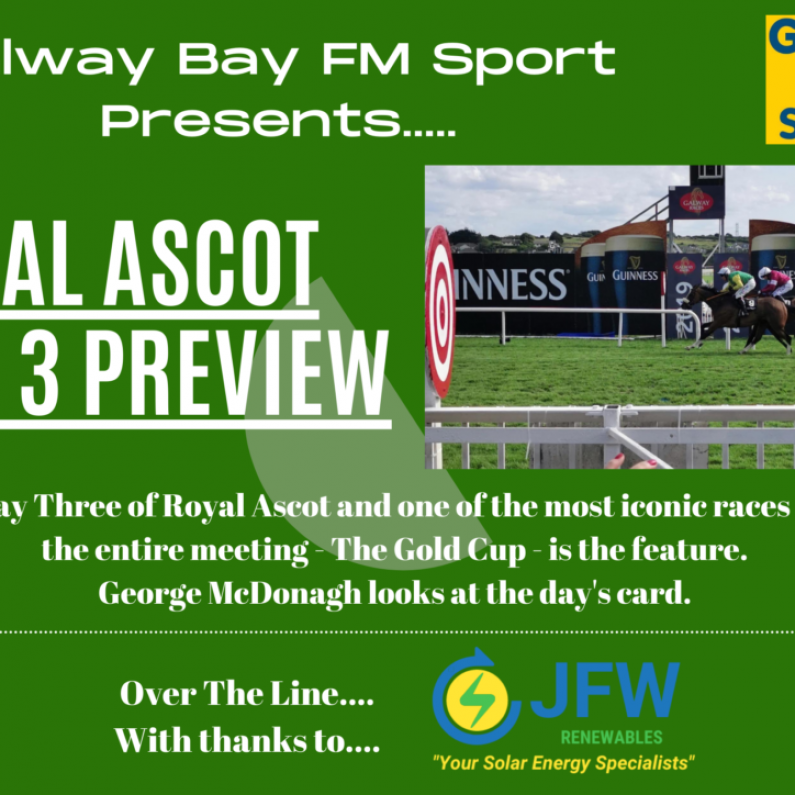 Galway Bay FM Royal Ascot Day Three Preview