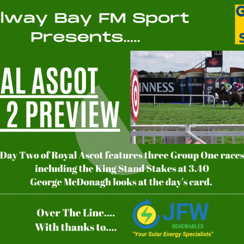 Galway Bay FM Royal Ascot Preview - Day Two