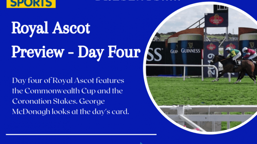 Galway Bay FM Royal Ascot Preview - Day Four