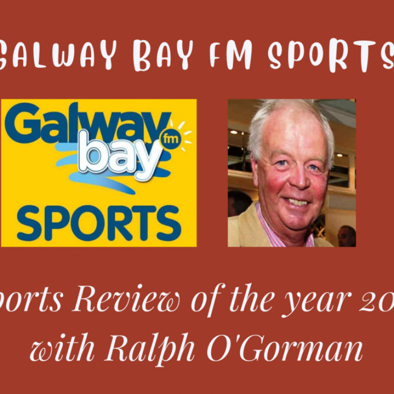 Galway Bay FM 2021 Sports Review Of The Year With Ralph O'Gorman